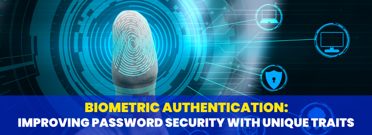 Biometric Authentication Improving Password Security with Unique Traits